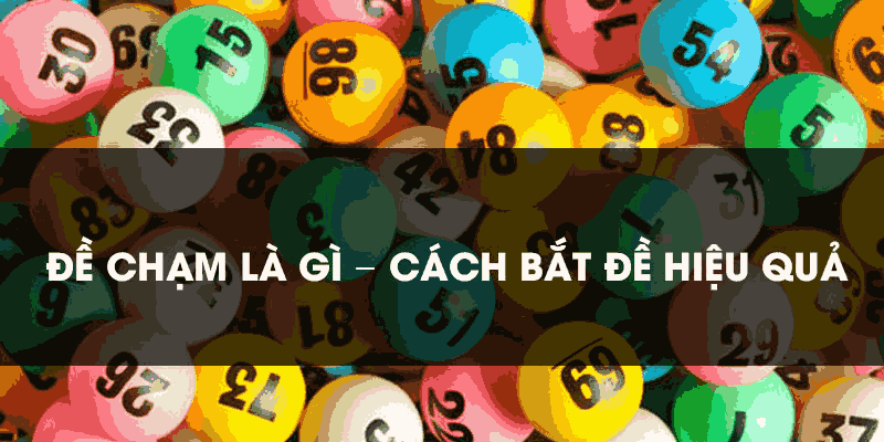 Đề chạm là gì – cách bắt đề hiệu quả