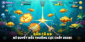 Bắn Cá 69: Bí Quyết Săn Cá Đổi Thưởng Cực Chất 2025