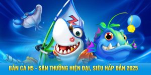Bắn Cá H5 – Săn Thưởng Hiện Đại, Siêu Hấp Dẫn 2025