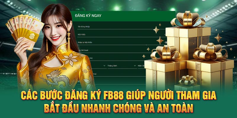 Các bước đăng ký FB88 giúp người tham gia bắt đầu nhanh chóng và an toàn
