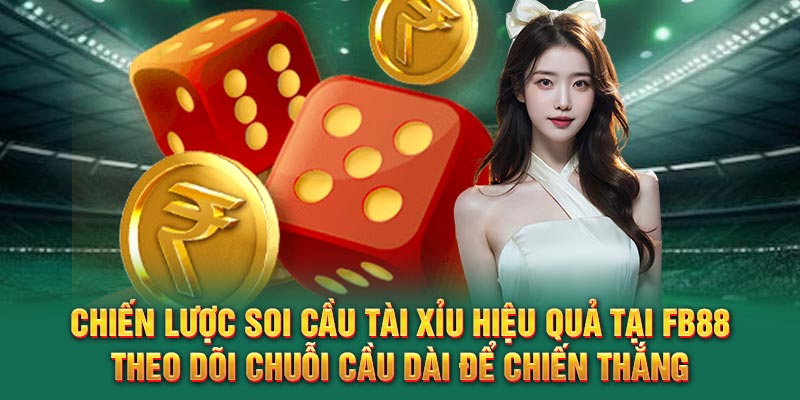 Chiến lược soi cầu tài xỉu hiệu quả tại FB88 – Theo dõi chuỗi cầu dài để chiến thắng