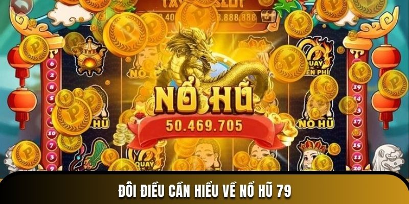 Đôi điều cần hiểu về nổ hũ 79