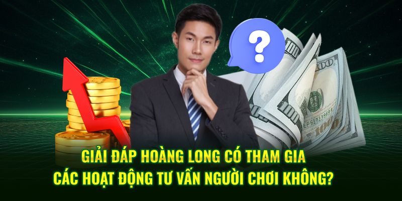Giải đáp Hoàng Long có tham gia các hoạt động tư vấn người chơi không?