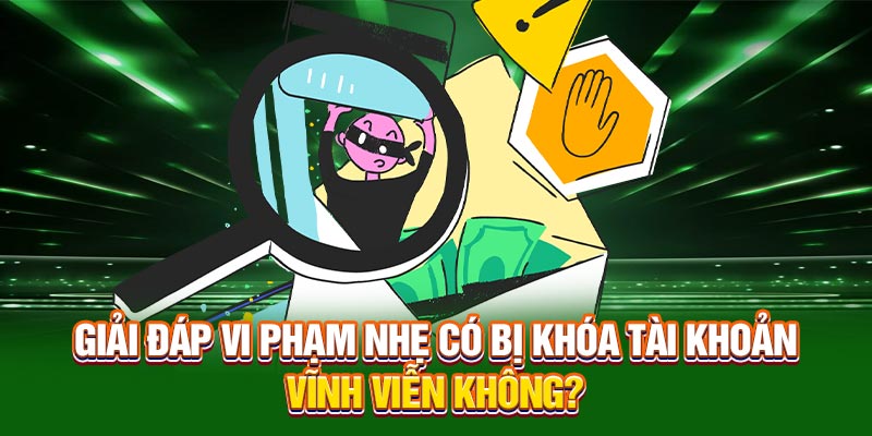Giải đáp vi phạm nhẹ có bị khóa tài khoản vĩnh viễn không?