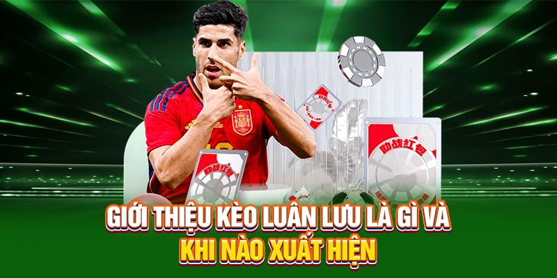 Giới thiệu kèo luân lưu là gì và khi nào xuất hiện