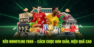 Kèo Moneyline – Cách Cược Đơn Giản, Hiệu Quả Cao Tại FB88