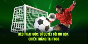 Kèo Phạt Góc: Bí Quyết Tối Ưu Hóa Chiến Thắng Tại FB88