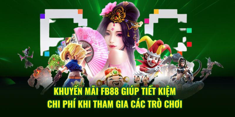 Khuyến mãi FB88 giúp tiết kiệm chi phí khi tham gia các trò chơi