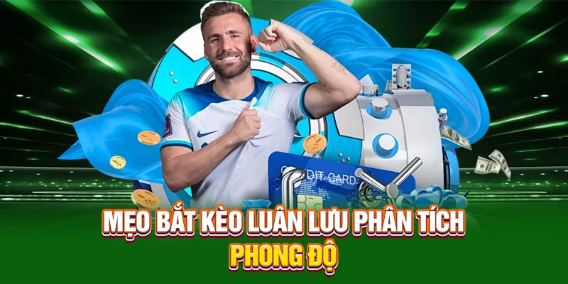 Mẹo bắt kèo cược luân lưu phân tích phong độ