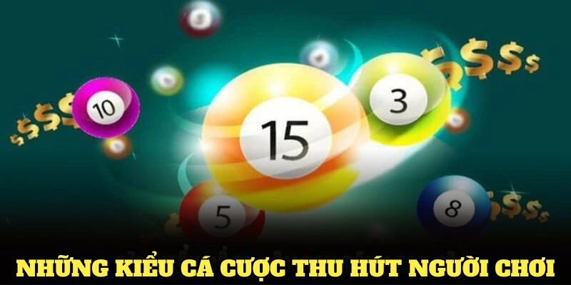 Những kiểu cá cược thu hút người chơi trong lô đề miền Bắc