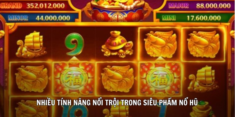 Nhiều tính năng nổi trội trong siêu phẩm nổ hũ