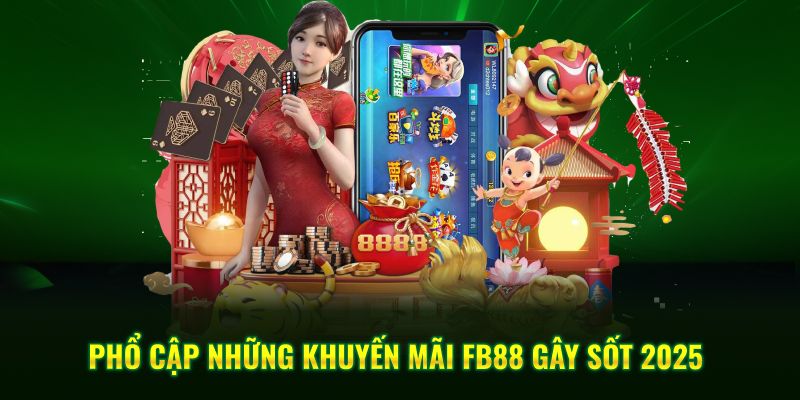 Phổ cập những khuyến mãi FB88 gây sốt 2025