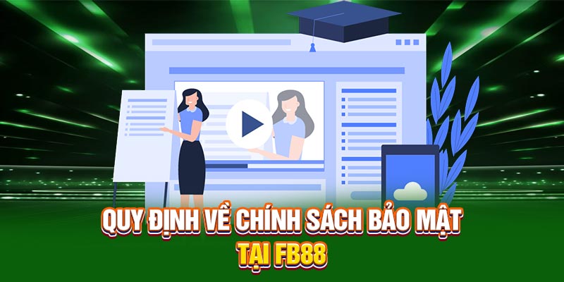 Quy định về chính sách bảo mật tại FB88