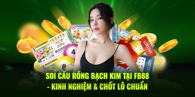 Soi cầu rồng bạch kim Tại FB88: Kinh Nghiệm Chốt Lô Chuẩn