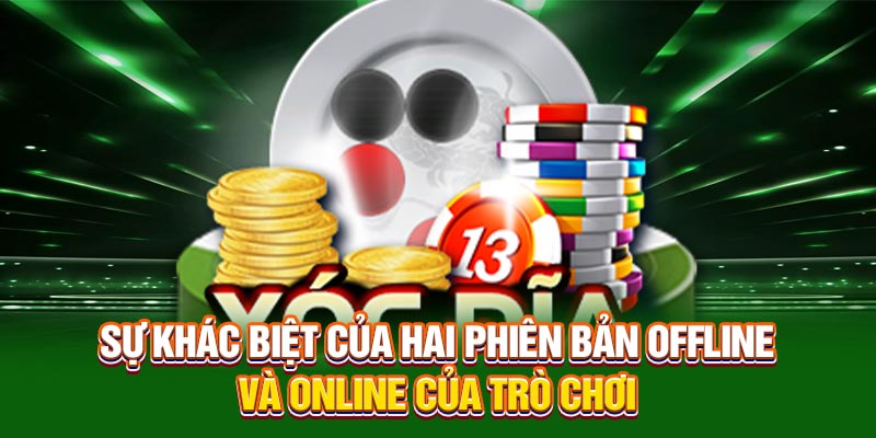 Sự khác biệt của hai phiên bản offline và online của trò chơi