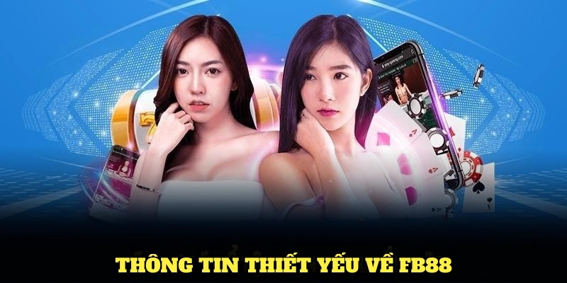 Khám phá những thông tin thiết yếu giúp bạn hiểu rõ hơn về FB88