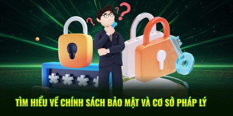 Tìm hiểu về chính sách bảo mật và cơ sở pháp lý