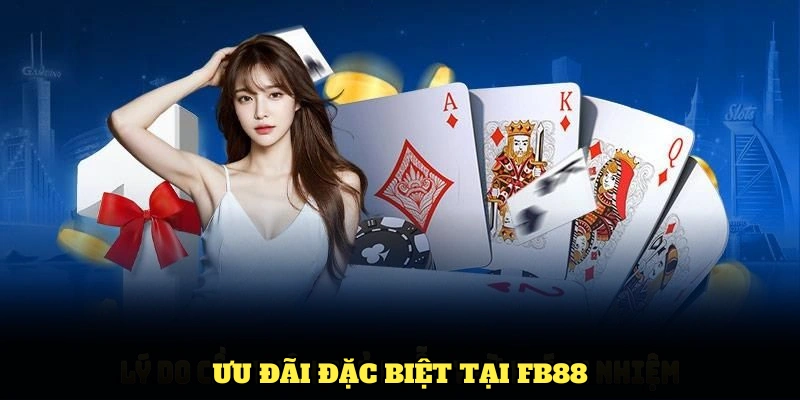 Điểm qua các ưu đãi đặc biệt dành cho hội viên tại FB88