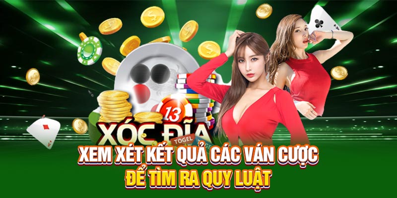 Xem xét kết quả các ván cược để tìm ra quy luật