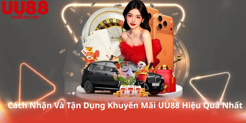 Cách Nhận Và Tận Dụng Khuyến Mãi UU88 Hiệu Quả Nhất