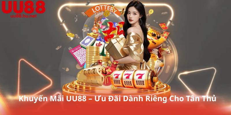 Khuyến Mãi UU88 – Ưu Đãi Dành Riêng Cho Tân Thủ